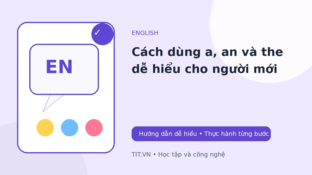 Cách dùng a, an và the dễ hiểu cho người mới