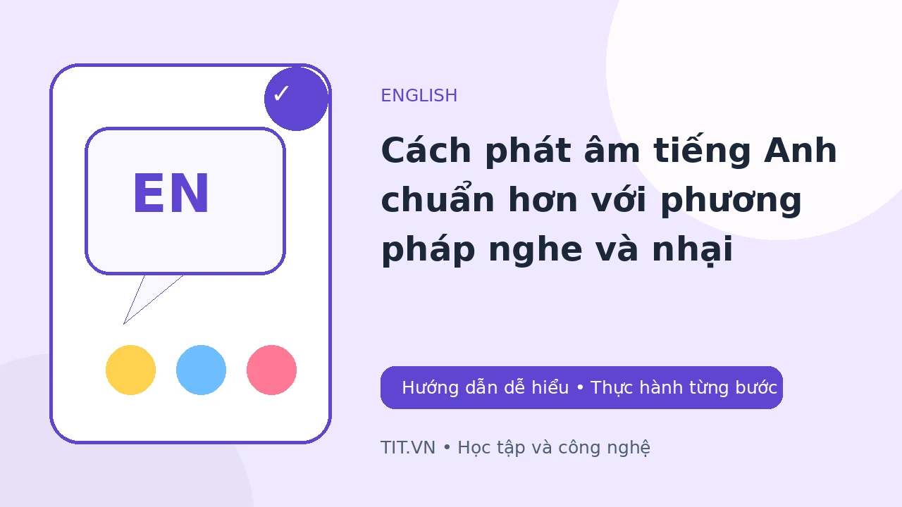 Cách phát âm tiếng Anh chuẩn hơn với phương pháp nghe và nhại