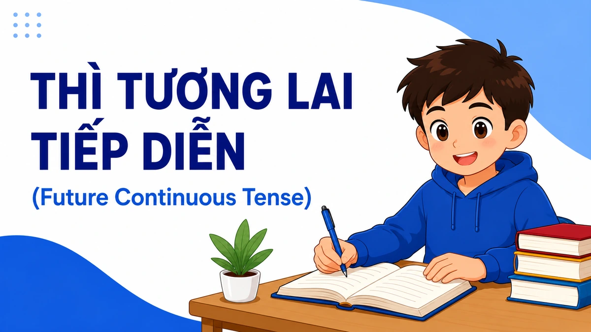 Thì tương lai tiếp diễn: Công thức, cách dùng và ví dụ
