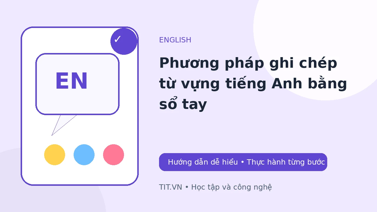 Phương pháp ghi chép từ vựng tiếng Anh bằng sổ tay