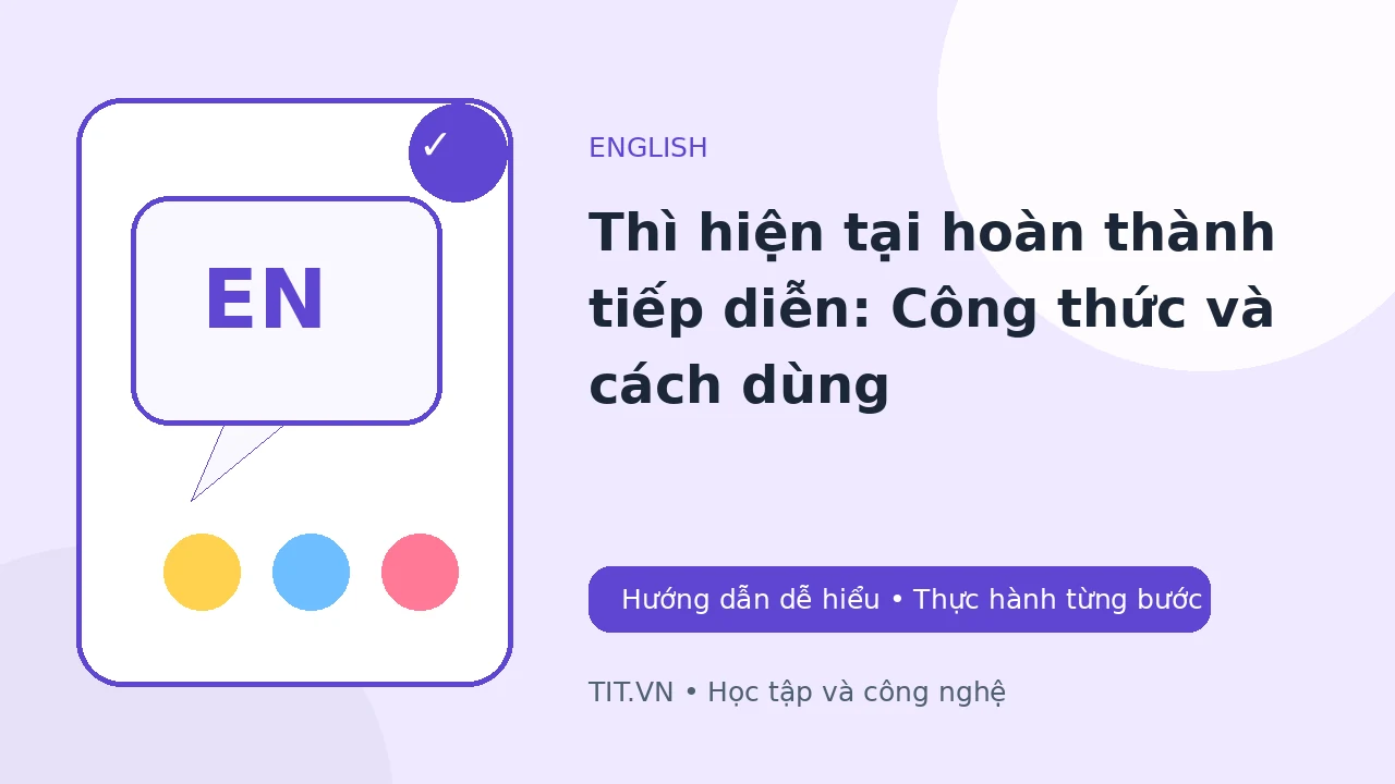 Thì hiện tại hoàn thành tiếp diễn: Công thức và cách dùng