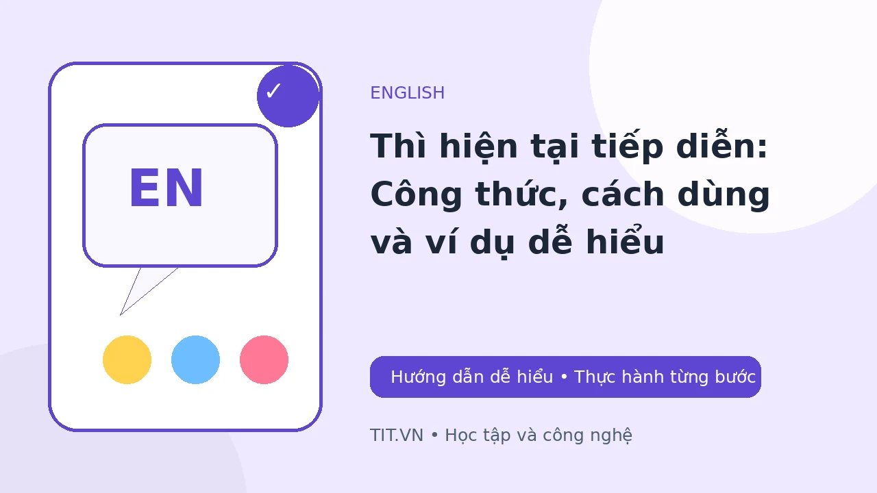 Thì hiện tại tiếp diễn: Công thức, cách dùng và ví dụ dễ hiểu