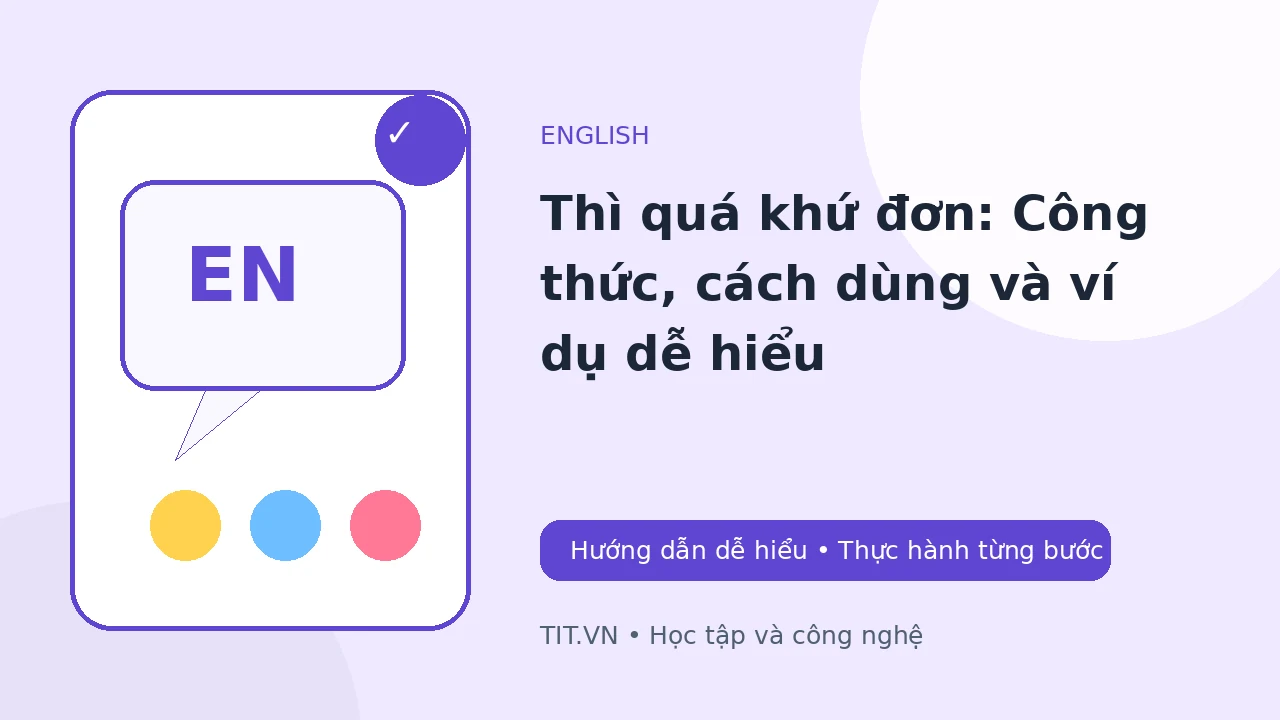 Thì quá khứ đơn: Công thức, cách dùng và ví dụ dễ hiểu