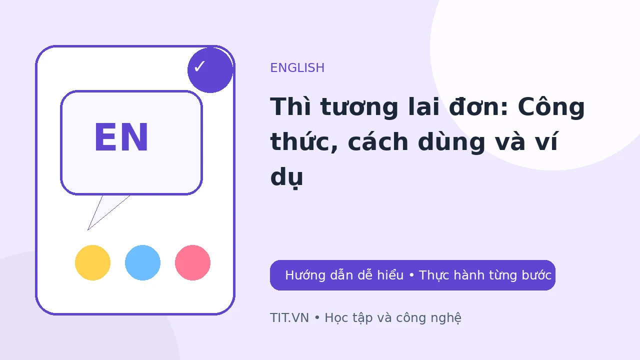 Thì tương lai đơn: Công thức, cách dùng và ví dụ